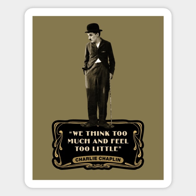 Charlie Chaplin Quotes: “We Think Too Much And Feel To Little” Magnet by PLAYDIGITAL2020